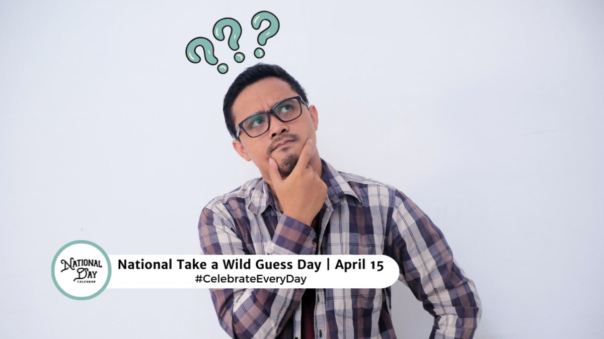 Is it a calculated risk to celebrate National Take A Wild Guess Day each year on April 15th? It might depend upon how you observe the day. Will you guess how many jelly beans are in a jar? Or will you be estimating your taxes?