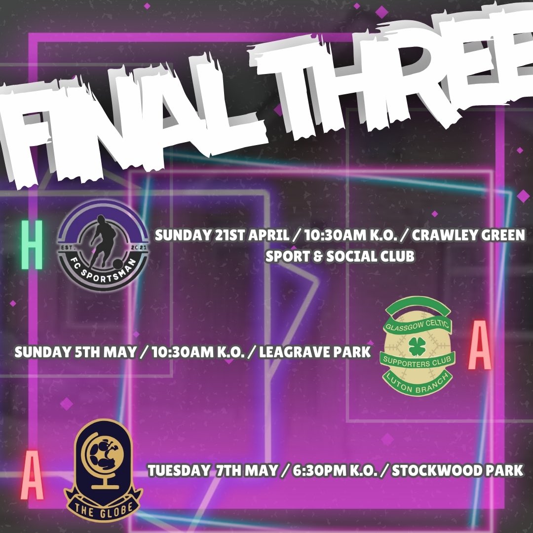 𝙏𝙃𝙀 𝙁𝙄𝙉𝘼𝙇 𝙏𝙃𝙍𝙀𝙀 ! 21/04/24 @fc_sportsman (H) 05/05/24 @LutonCelticRes (A) 07/05/24 @GlobeLuton (A) Our final three games in the @NHCSFL before we head over to @LeagueLeighton next season!