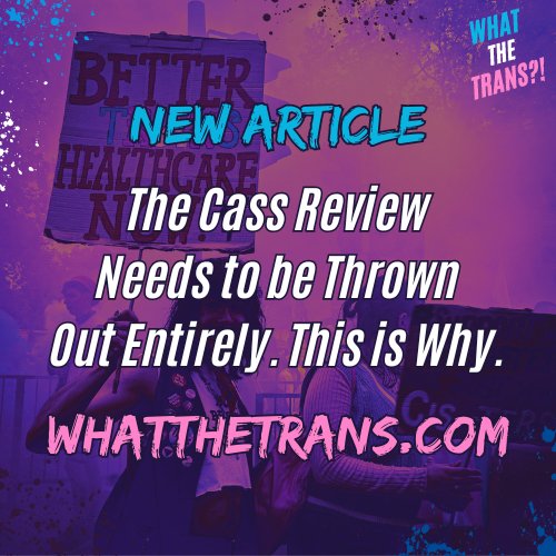 THE CASS REVIEW NEEDS TO BE THROWN OUT ENTIRELY. THIS IS WHY. Our analysis: whatthetrans.com/cass-review/