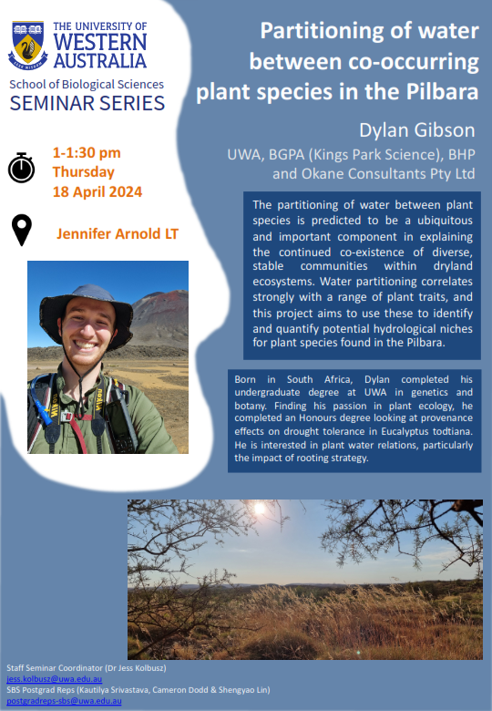 SEMINAR: Partitioning of water between co-occurring plant species in the Pilbara by Dylan Gibson. Thursday 18 April @ 1-1.30pm, Jennifer Arnold Lecture Theatre, Zoology Building, UWA