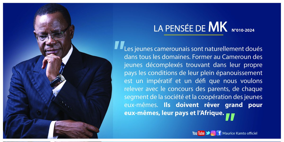 LA PENSÉE  DE MK _N° 010-2024

Les jeunes camerounais sont naturellement doués dans tous les domaines. Former au Cameroun des jeunes décomplexés trouvant dans leur propre pays les conditions de leur plein épanouissement est un impératif et un défi que nous voulons relever  avec…