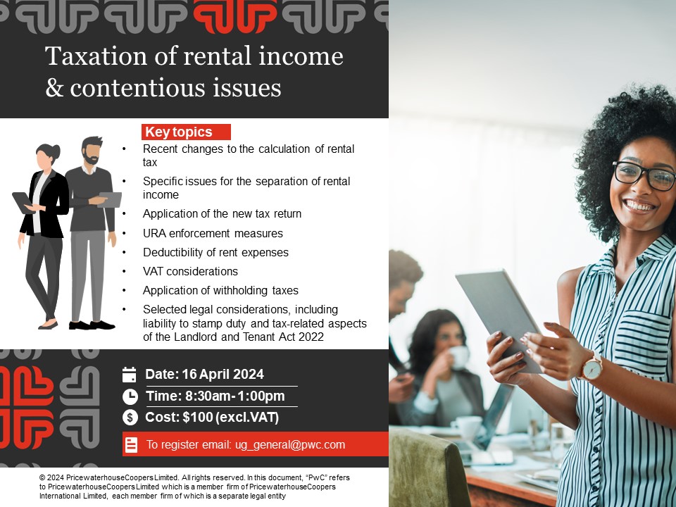 Do you own or manage any rental property for commercial purposes or otherwise? Have you considered the related tax implications? Join our tax training tomorrow to learn about other contentious issues on rental income taxation. Register here ug_general@pwc.com to register.