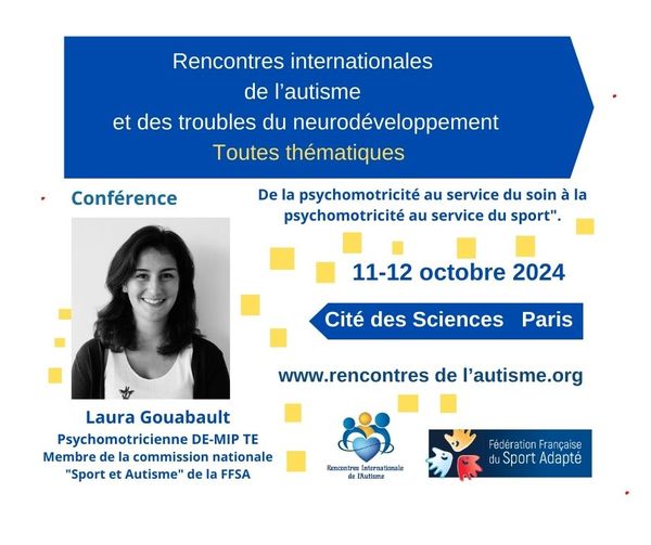 Laura GOUABAULT Psychomotricienne - Fédération Française du sport Adapté - FFSA viendra nous parler de la psychomotricité au service du soin à la psychomotricité au service du sport pour garantir l'épanouissement sportif des personnes autistes. <a href="/LaforcadeV/">Laforcade Virginie</a>  <a href="/mariealefur/">Le Fur Marie Amelie</a>