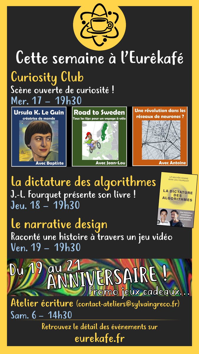Les évènements de la semaine à l'Eurêkafé !

> Curiosity Club
> Présentation de "la dictature des algorithmes" par <a href="/ApresLaBiere/">ApresLaBiere 🦋 http://apreslabiere.bsky.social</a> (co-écrit avec <a href="/le_science4all/">Lê Nguyên Hoang bsky.app/profile/science4all.org</a> chez <a href="/Ed_Tallandier/">Éditions Tallandier</a>)
> Narrative design avec @Zali_Falcam 
> Et... les 6 ans de l'Eurêkafe !! cadeaux, promos, jeux....