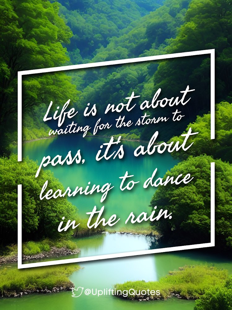 Life is not about waiting for the storm to pass, it's about learning to dance in the rain. #BeBrave #BeKind #LiveLifeToTheFullest