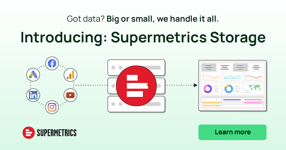 Perfect for large data sets. Take ownership of your data with Supermetrics Storage. A fully adaptable, opt-in solution that allows you to choose which data you want to store and which you don't. Curious? Learn more 🔗 bit.ly/4aML4wW