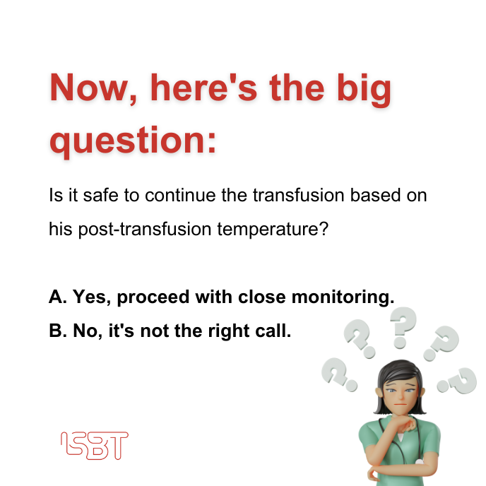 #LearningUpdate 📚 This month, we're exploring Transfusion Reactions. Is it safe to continue the transfusion based on post-transfusion temperature? Share your thoughts! 💬 #ISBTClinical #TransfusionReactions