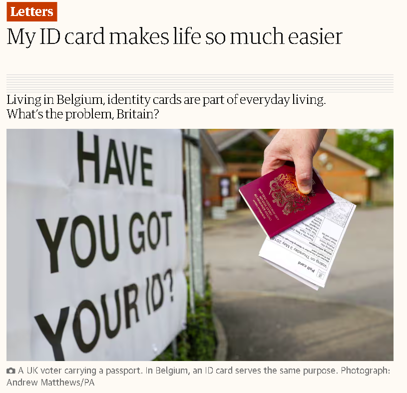 ID cards have been a part of Belgian life since 1949 whereas the UK abandoned its National Registration Act in 1952. Just because ID cards are 'part of everyday life' for many Europeans doesn't mean that Britain should also become a 'papers please' society to be like the rest.