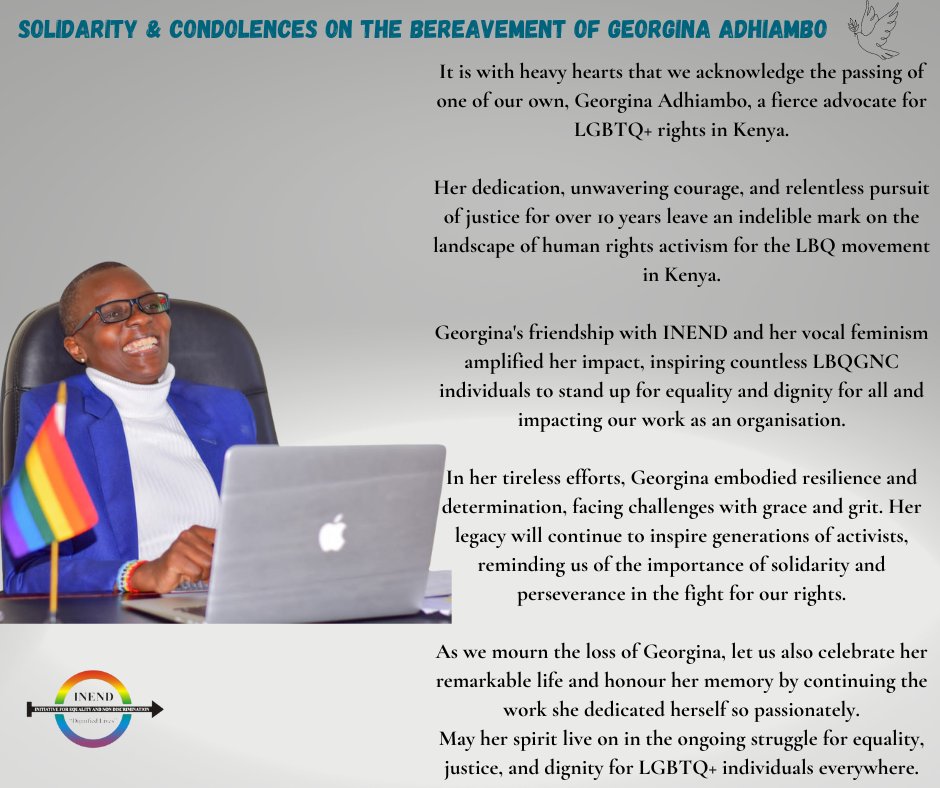 It is with heavy hearts that we acknowledge the passing of one of our own, Georgina Adhiambo, a fierce advocate for LGBTQ+ rights in Kenya. Her dedication, unwavering courage, and relentless pursuit of justice for over 10 years leave an indelible mark on LBQ movement in Kenya.