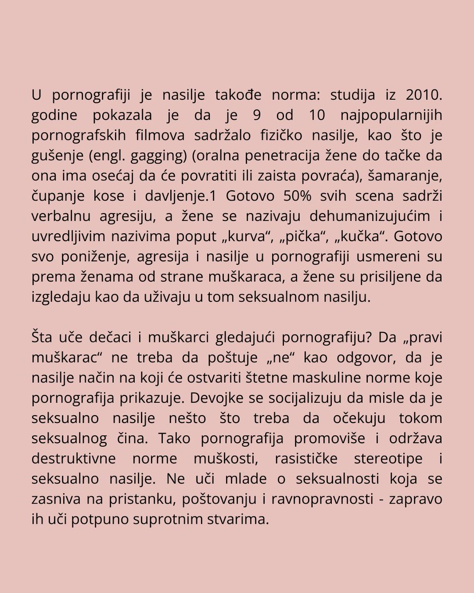 3. Pornografija je seksualno obrazovanje

Ne. Pornografija nije zamena niti vrsta seksualnog obrazovanja. U pornografiji je nasilje norma. Mejnstrim pornografiju karakteriše nasilje, seksizam, rasizam i seks bez upotrebe kondoma.