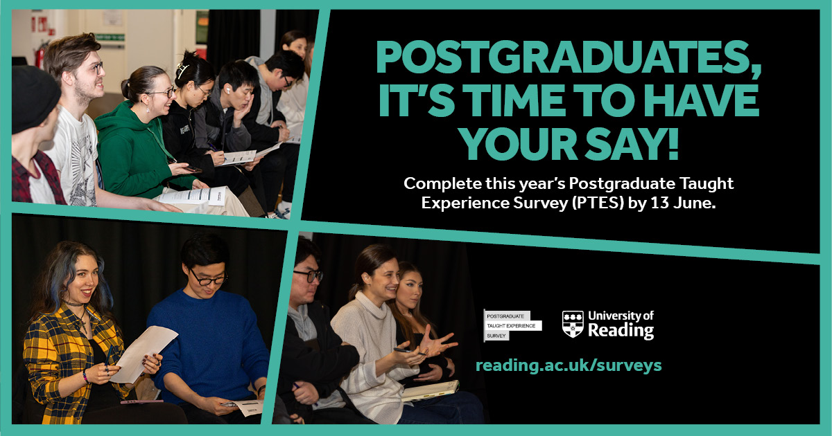Have your say in the Postgraduate Taught Experience Survey. Share your experience as a taught postgraduate student at UoR and provide us with insights into what we're doing well and where we can improve. Take the survey now at rdg.ac/3v4MDam