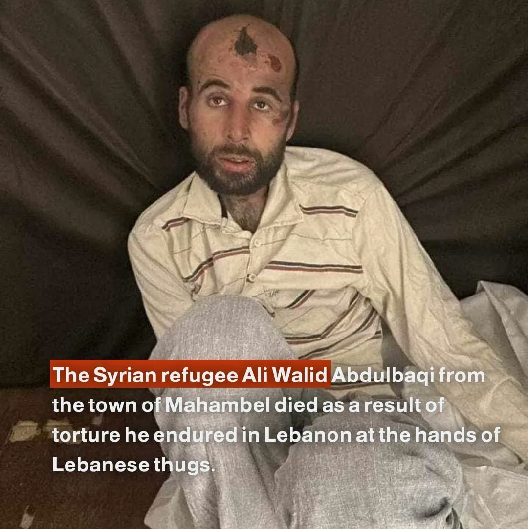 The Syrian refugee Ali Walid Abdulbaqi from the town of Mahambel died as a result of torture he endured in Lebanon at the hands of Lebanese thugs.