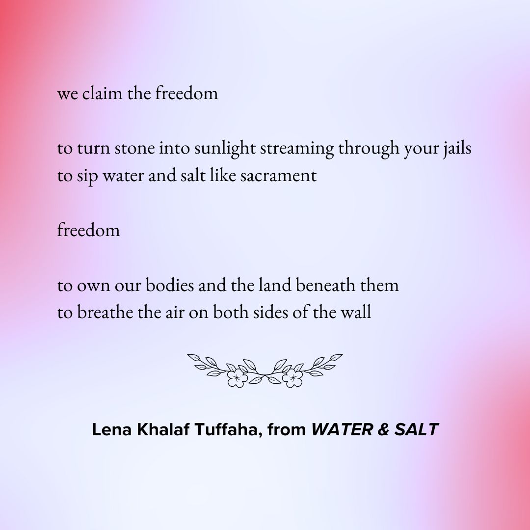 April is National Arab American Heritage Month! Here you can find two excerpts of poems from Red Hen authors Lena Khalaf Tuffaha, from WATER & SALT, and Kaveh Akbar, from “Learning To Pray” in NEW MOONS: Contemporary Writing by North American Muslims, Edited by Kazim Ali.