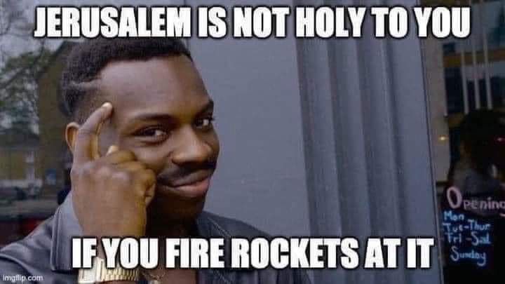 JERUSALEM IS NOT HOLY TO YOU IF YOU FIRE ROCKETS AT IT