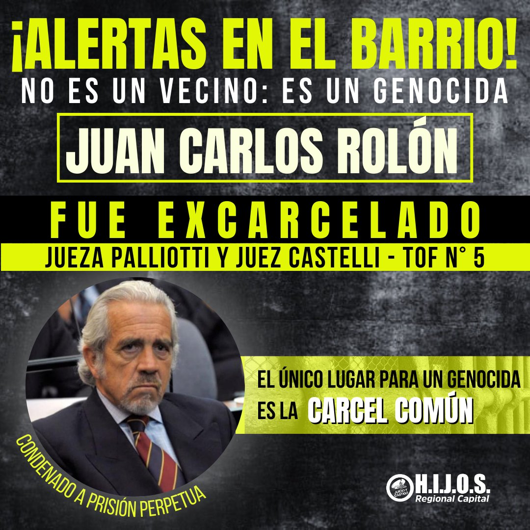 ¡ALERTAS EN EL BARRIO! Fue excarcelado Juan Carlos Rolón, genocida de la ESMA condenado a prisión perpetua por delitos de lesa humanidad La decisión fue tomada por la jueza Palliotti y el juez Castelli (Comodoro Py) El único lugar para un genocida es la cárcel común