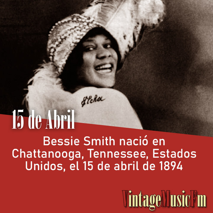 Bessie Smith nació en Chattanooga, Tennessee, Estados Unidos, el 15 de abril de 1894