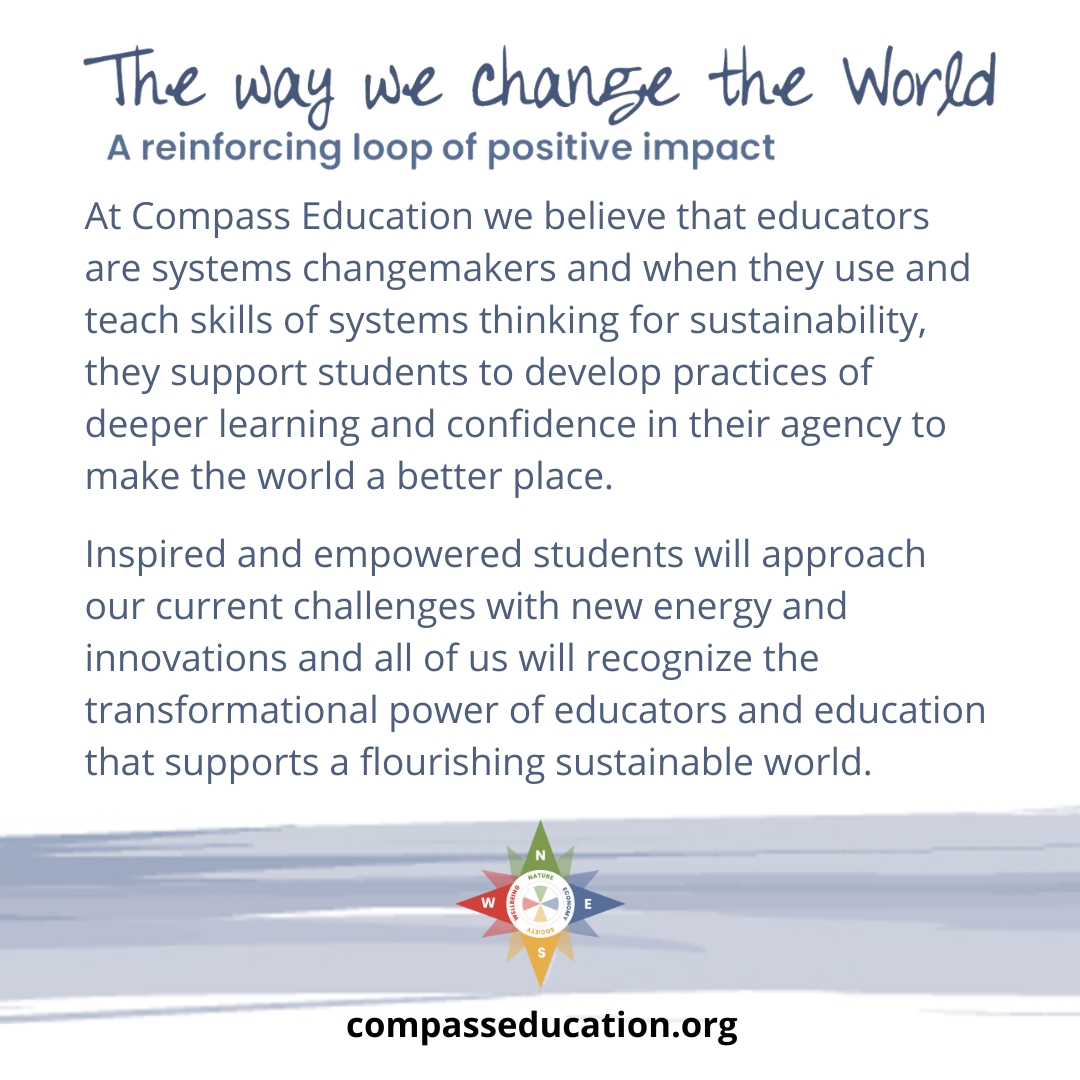 Sustainability is the foundation of our future. We cannot solve the challenges of today with the solutions of yesterday. We must empower teachers and students to become changemakers who value the interconnectedness of life on this planet. To know more: compasseducation.org