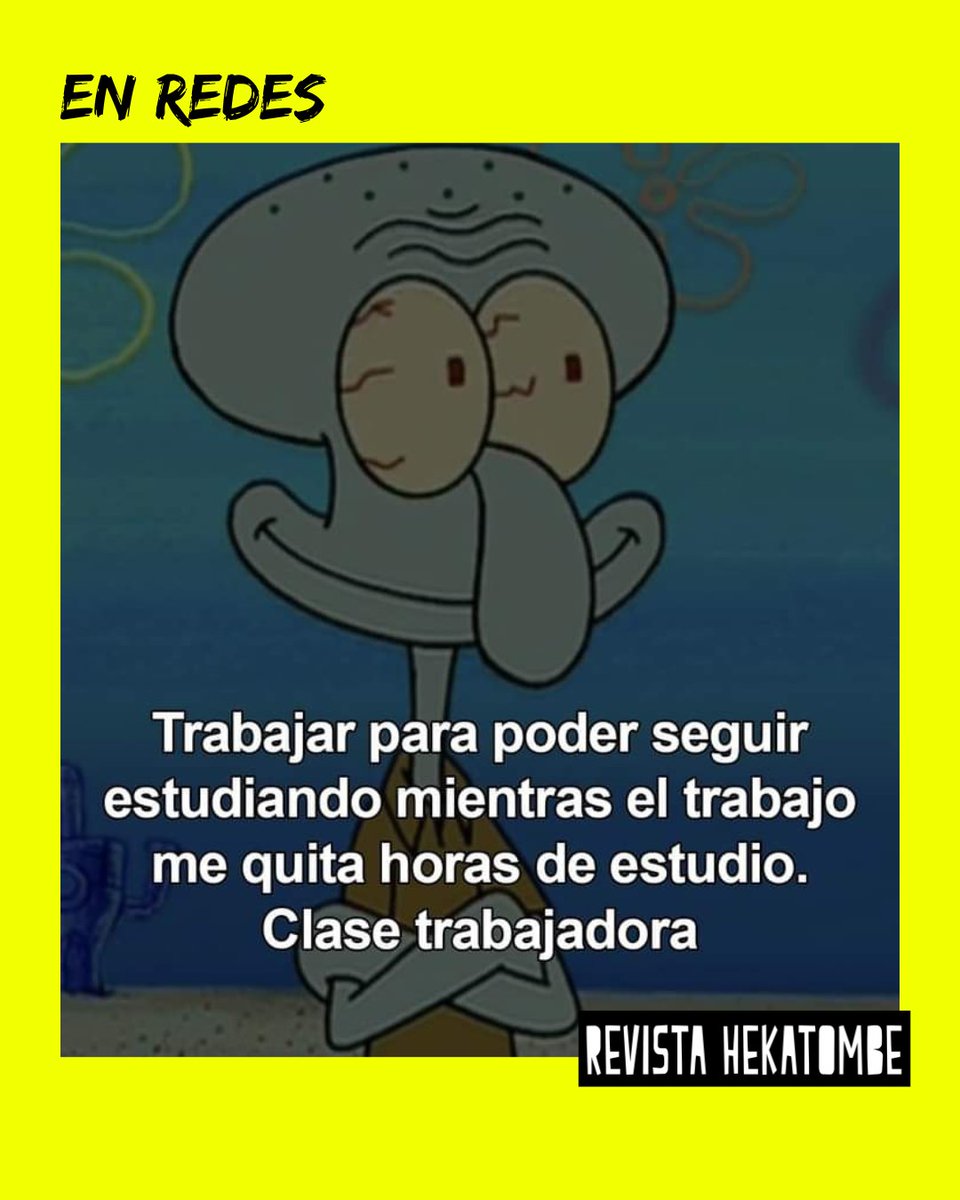 Un saludo muy especial a la gente que estudia y trabaja... es feo, es pesado y es difícil.