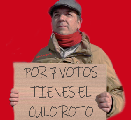 "POR 7 VOTOS TIENES EL CULO ROTO"