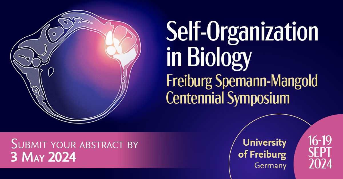Remember to submit your abstract by 3 May 2024 to Self-Organization in Biology: Freiburg Spemann-Mangold Centennial Symposium,16-19 September 2024, University of Freiburg, Germany #spemannmangold2024 spkl.io/60174oa4F