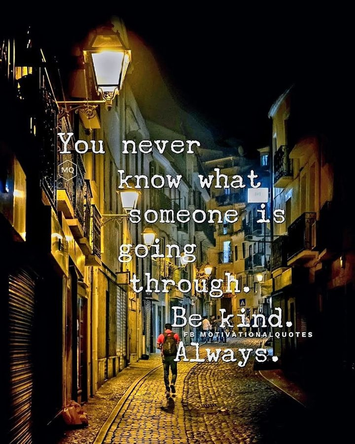 You never know what someone is going through. Be kind. Always. @julezpooh @coopsgreenteam @dreddymd @sandroandrine @thshaher @cathereni @edaccessible @marshawright @gillsaint @ranal55 @artistsunitedww @gekesiani @garyloper @chowi60 @terrinakamura