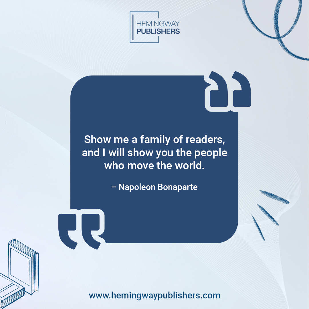 Discover the heartbeat of progress in the pages they turn. A family of readers shapes the narrative of the world, one book at a time.

#hemingwaypublishers #napoleonBonaparte #quoteoftheday #ghostwriting #ebookwriting #proofreading #editing #coverdesigning #bookillustrations