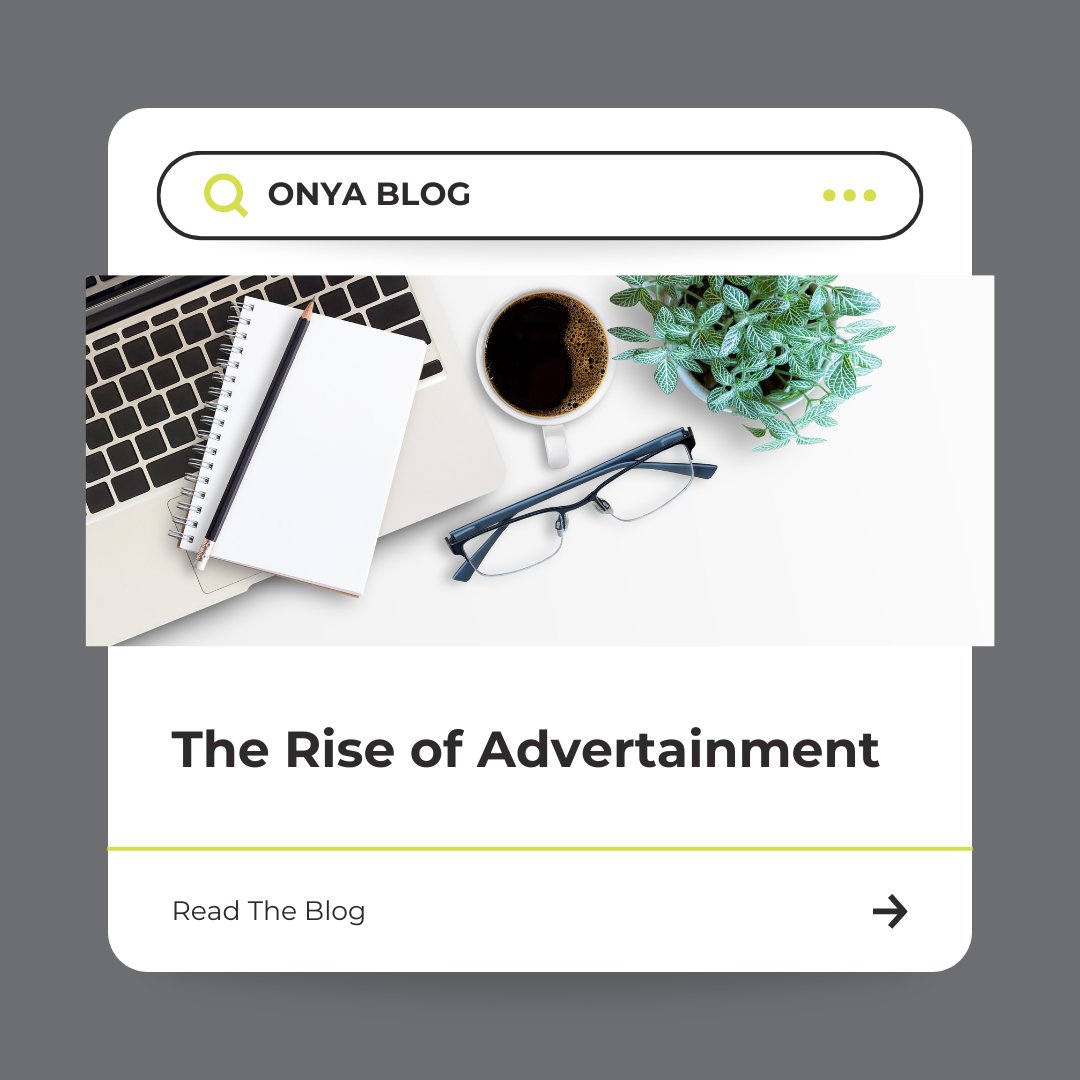 READ: Onya Blog The Rise of Advertainment bit.ly/3PPKDtU