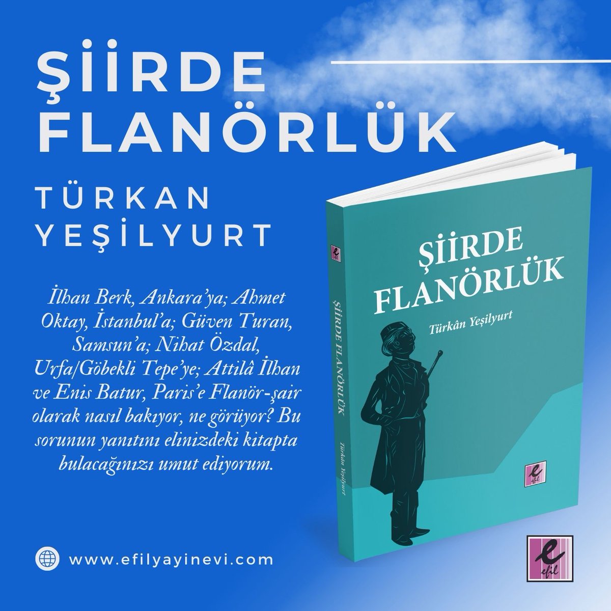 Türkan Yeşilyurt'tan Şiirde Flanörlük raflarda! 'İlhan Berk, Ankara’ya; Ahmet Oktay, İstanbul’a; Güven Turan, Samsun’a; Nihat Özdal, Urfa/Göbekli Tepe’ye; Attilâ İlhan ve Enis Batur, Paris’e Flanör-şair olarak nasıl bakıyor, ne görüyor?' İncelemek için: efilyayinevi.com/urun/siirde-fl…