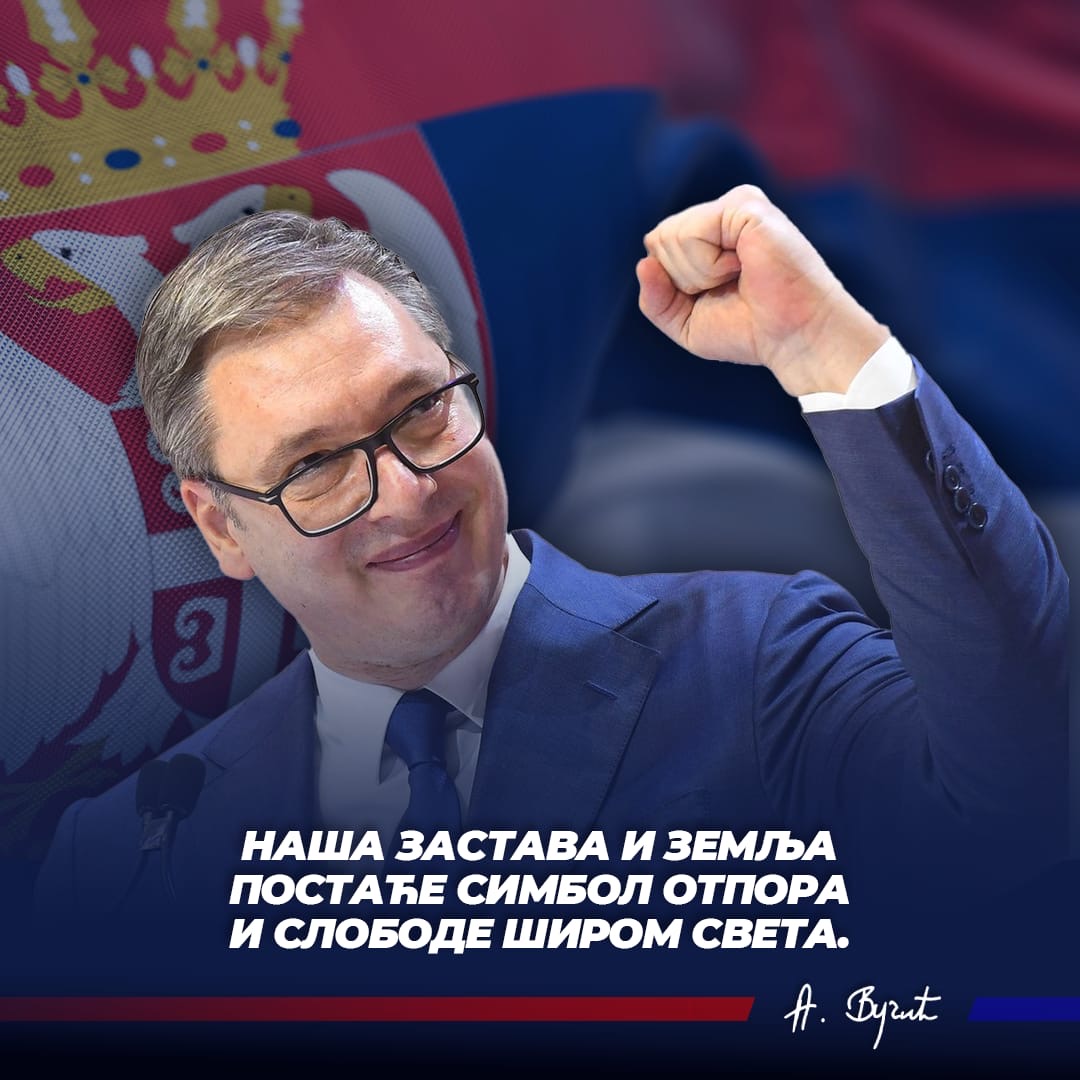 Наша застава и земља постаће симбол отпора и слободе широм света. 🇷🇸🇷🇸🇷🇸 #Vucic @avucic #SNS #Srbija