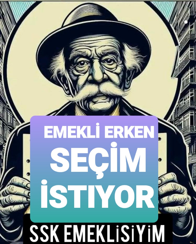 Netiz Erken Seçim İstiyoruz #ErkenSeçimDediEmekli