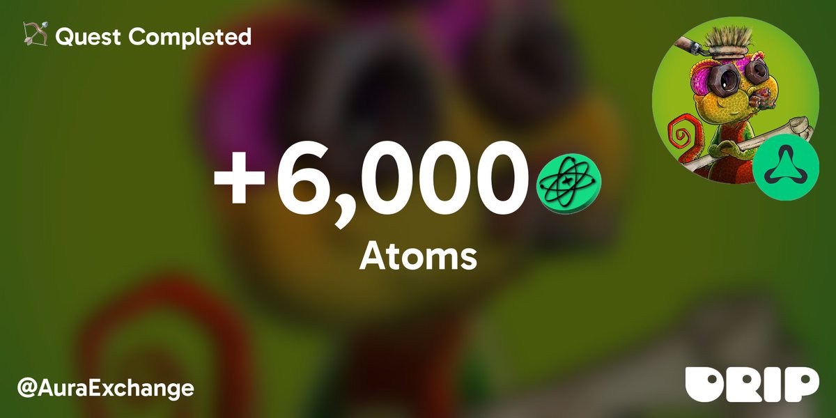 I just earned 6,000 Atoms for completing a Quest at @AuraExchange