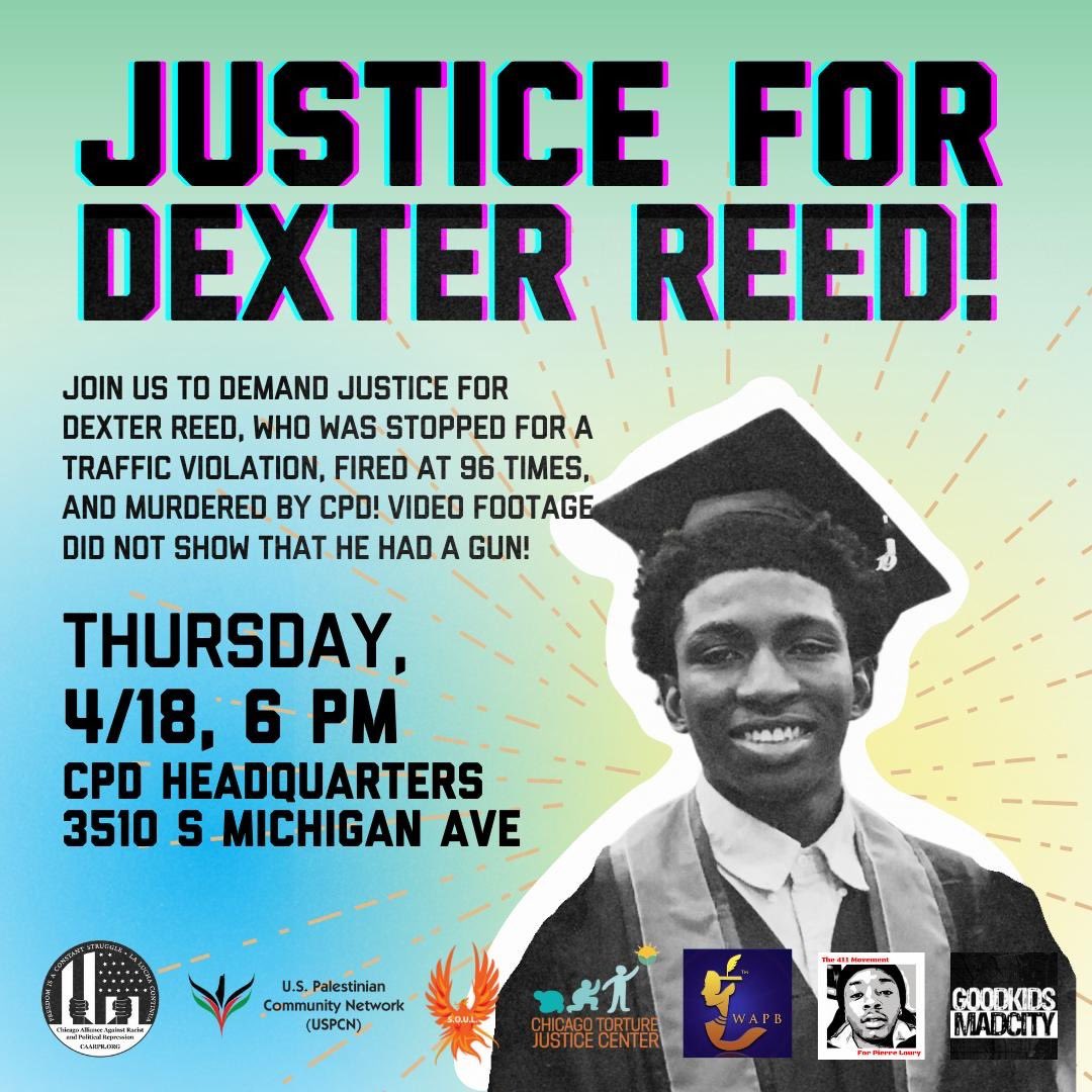 COME OUT this Thursday to 35th &amp; Michigan ahead of the Police Board meeting to demand justice for Dexter Reed! 96 shots for a traffic violation stop, and the video footage does not show that he had a gun!