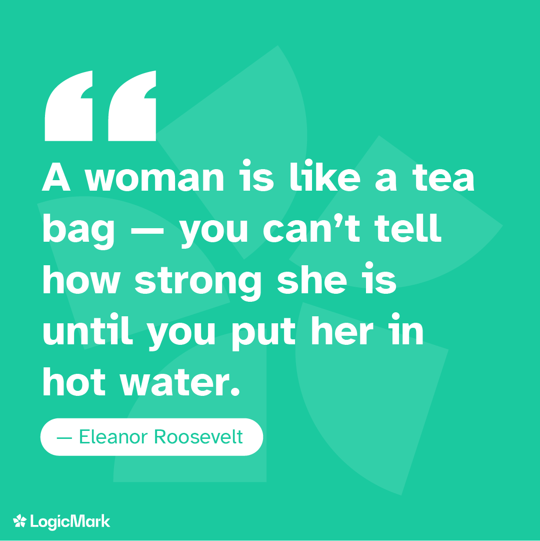 Learn from strong women, be like them, and encourage others.

#LogicMark #LGMK #MotivationMonday #EleanorRoosevelt #Quotes