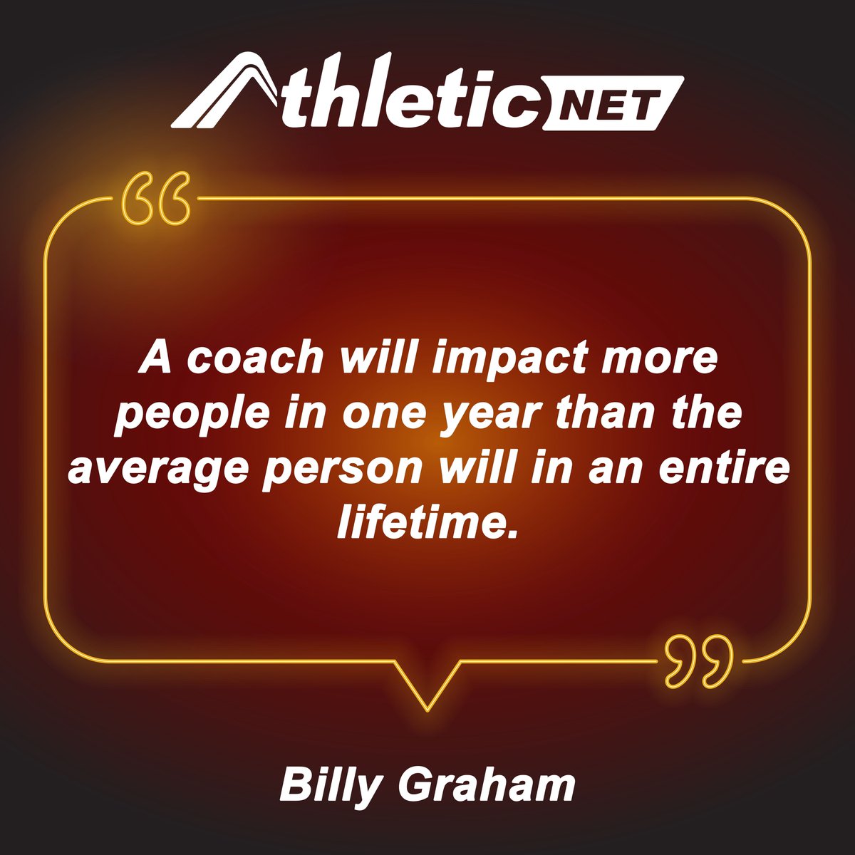 'A coach will impact more people in one year than the average person will in an entire lifetime.' - Billy Graham