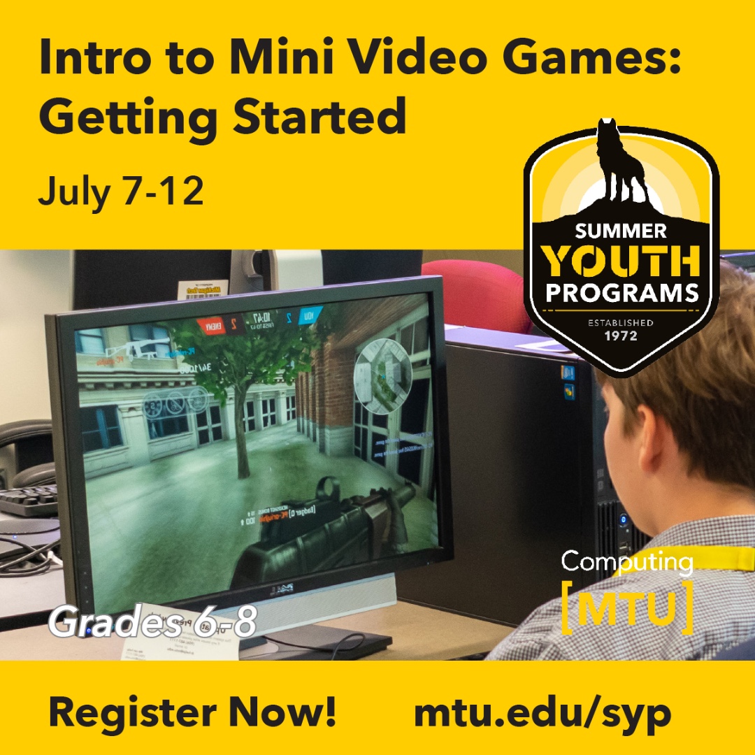 Students in grades 6-8! Create your own mini-games. Experiment with animation and AI. Have a blast on campus! Previous experience is not required. July 7-12. mtu.edu/syp @michigantech @mtusyp #michigantech #computing #mtustp