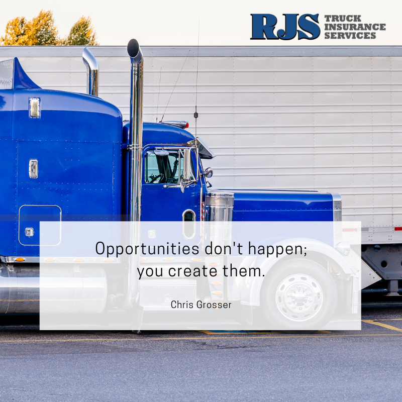 'Opportunities don't happen; you create them.' — Chris Grosser.
.
.
#trucking #truckinginsurance #truckers #trucklife #truckinsurance #truckerinsurance #OrangeCounty #LagunaNiguel #RJSTruckInsurance