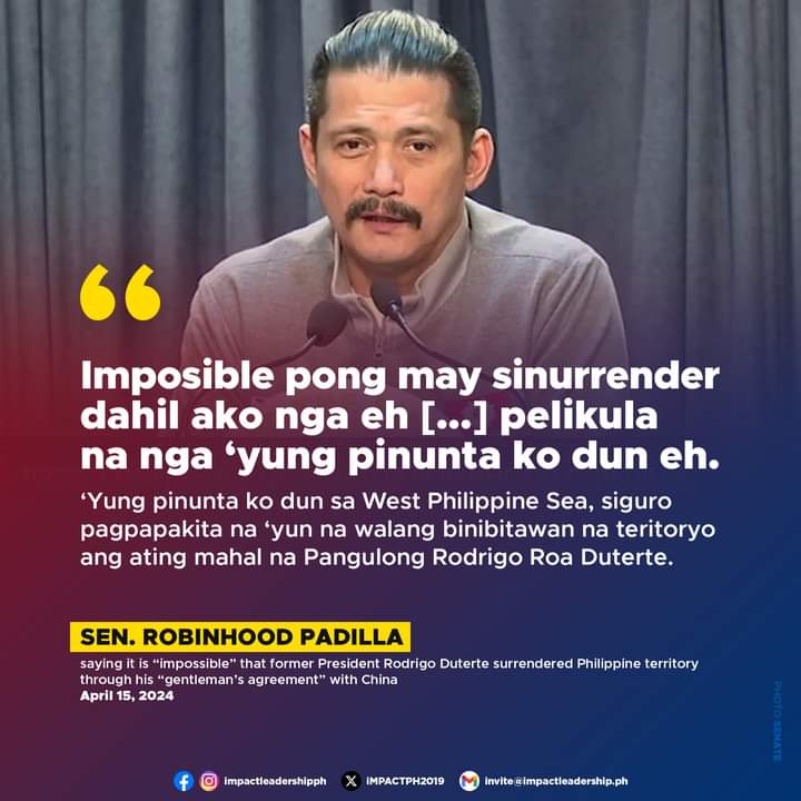 'IMPOSIBLE PONG MAY SINURRENDER' Sen. Robinhood Padilla says it is 'impossible' that former President Rodrigo Duterte surrendered Philippine territory through his 'gentleman's agreement' with China.