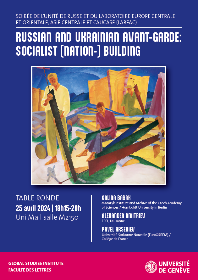 Russian and Ukrainian Avant-Garde: Socialist (Nation-) Building Table ronde , 25 avril 2024 | 18h15-20h, Uni Mail salle M2150 unige.ch/lettres/downlo…