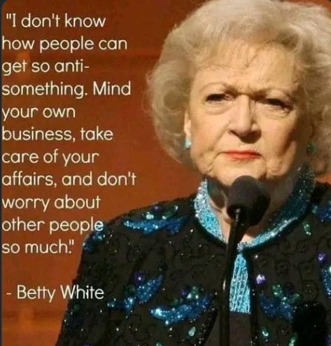 Betty White? More like Betty Right. Great advice for all of us. 

#BettyWhite