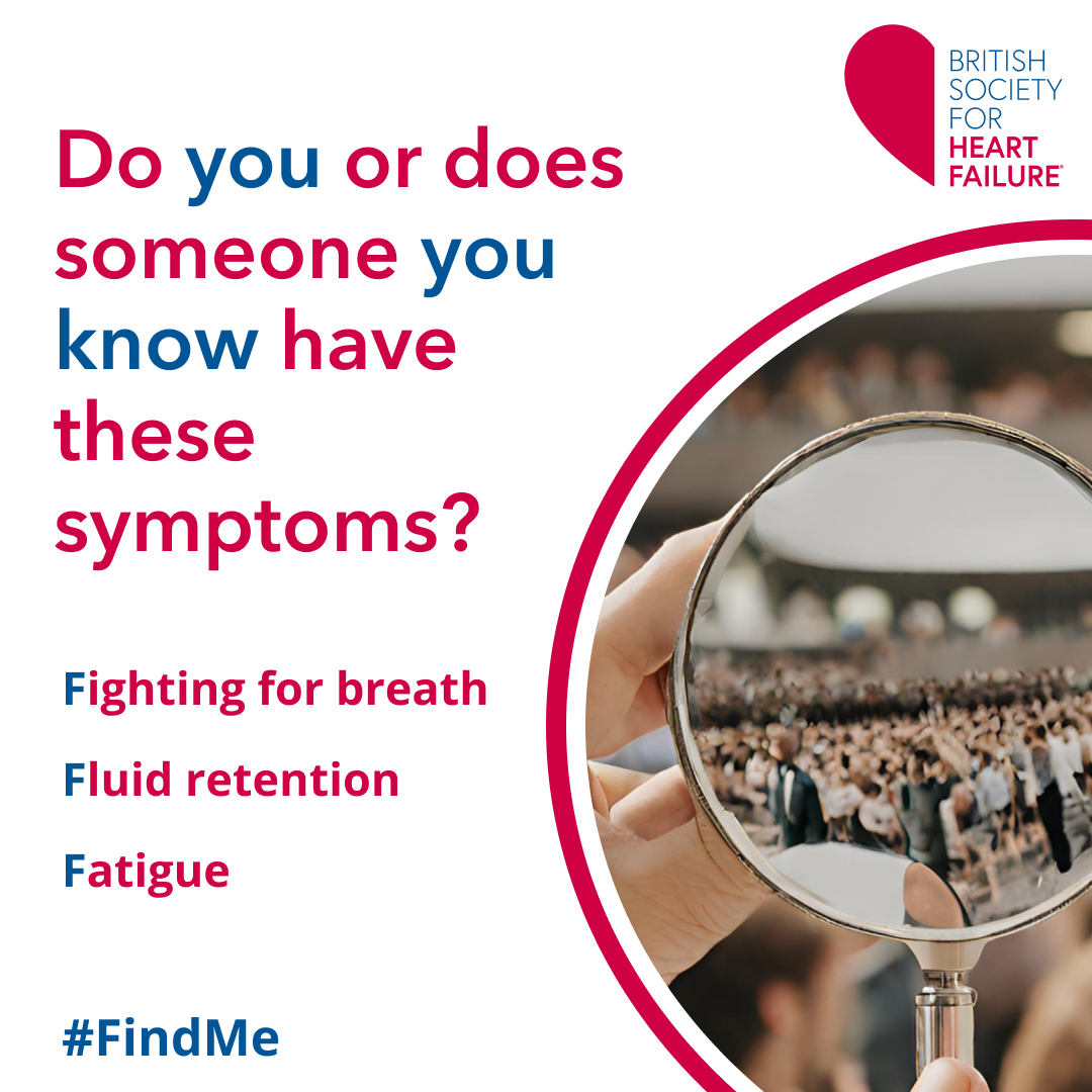 Do you or does someone you know suffer from the following symptoms? Fluid retention, Fatigue or Fighting for Breath? Be brave, take action and have these conversations. You could save a life. Help us #FIND the 400,000 people in the UK with undetected heart failure. #FindMe