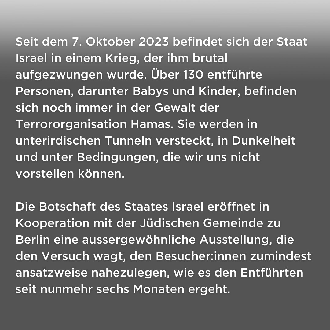 Seit dem 7. Oktober 2023 befindet sich der Staat Israel in einem Krieg, der ihm brutal aufgezwungen wurde. Über 130 entführte Personen, darunter Babys und Kinder, befinden sich noch immer in der Gewalt der Terrororganisation Hamas. Sie werden in unterirdischen Tunneln versteckt,…