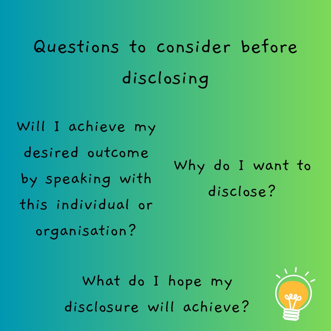 It is important to consider the potential consequences of a disclosure for you. Reflect with care on who to choose as a safe and appropriate recipient of this information, be it a person or support service. Think about why you feel ready to talk. 📱0808 801 0331
