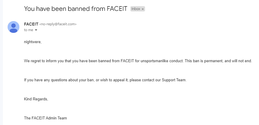 I JUST GOT PERMA BANNED FROM FACEIT FOR UNSPORTSMANLIKE CONDUCT I GOT AN EMAIL PLEASE SHARE I WILL DROP A VIDEO SOON. FIRST PLAYER IN HISTORY TO GET BANNED BECAUSE OF THIS.