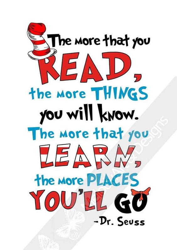 The more that you read, the more things you will know.  The more that you learn, the more place you'll go.
-Dr. Seuss
#MotivationalMonday #DrSeuss
