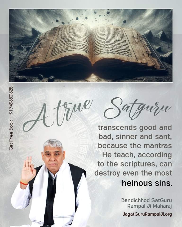 #GodMorningTuesday A True SatGuru transcends good and bad, sinner and sant, because the mantras He teach, according to the scriptures, can destroy even the most heinous sins. ~ Bandichhod SatGuru Rampal Ji Maharaj Visit Satlok Ashram YouTube Channel #SaintRampalJiQuotes