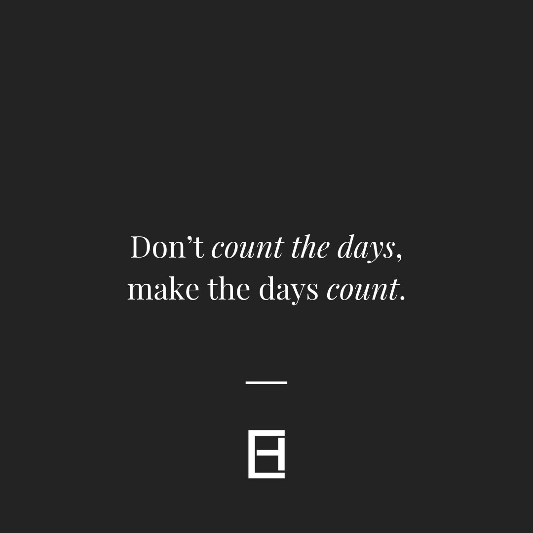 Make the days count. #BeGreatToday