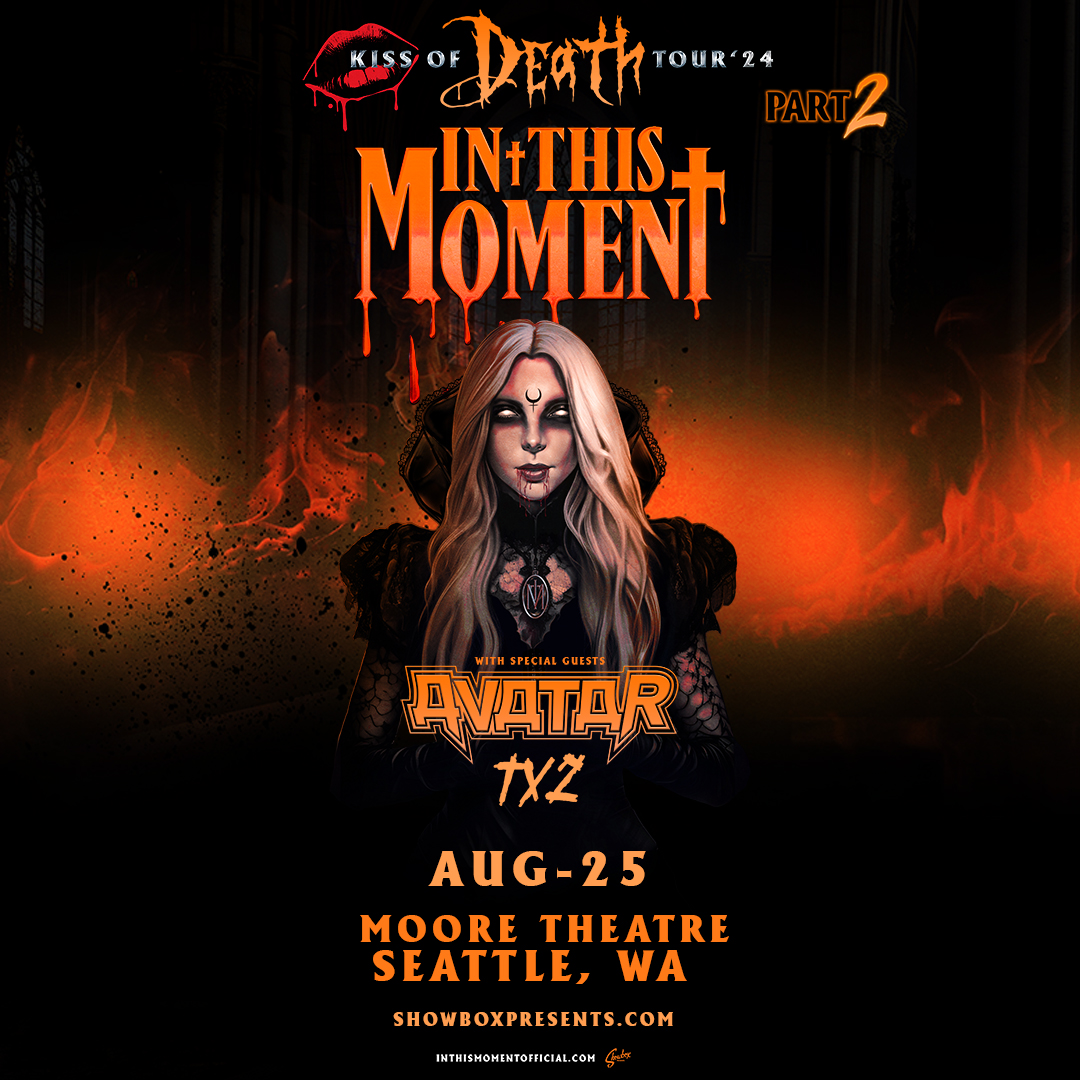 Just Announced: In This Moment is bringing the Kiss of Death Part 2 Tour to Moore Theatre on August 25th with special guests Avatar and TX2. Tickets on sale this Friday at 10am.