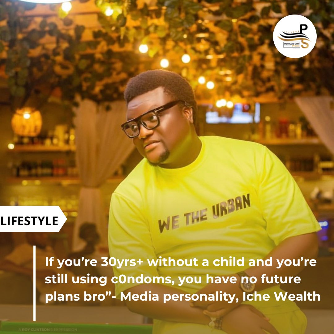 If you’re 30yrs+ without a child and you’re still using c0ndoms, you have no future plans bro”- Media personality, Iche Wealth