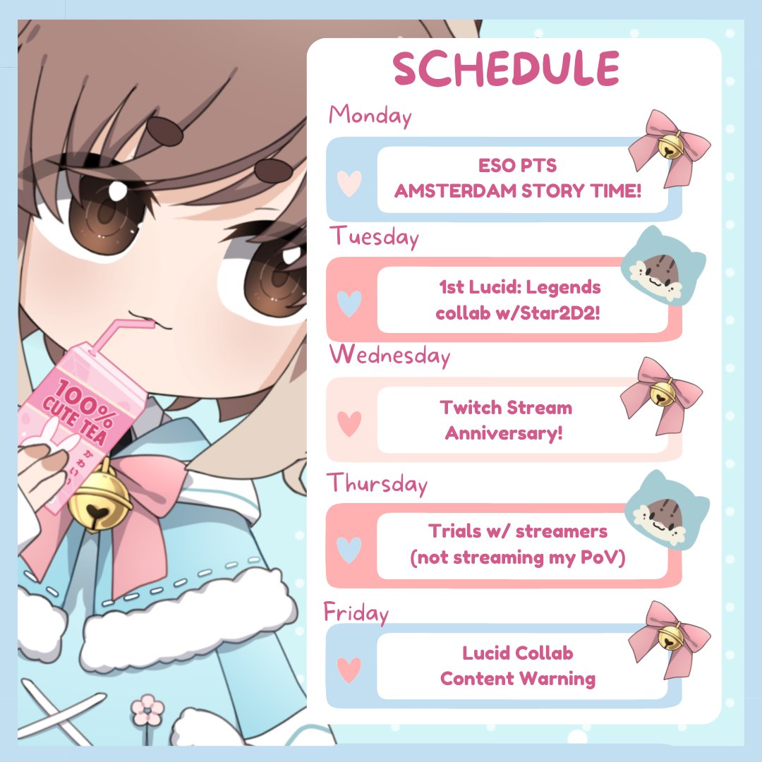 I have made........ my first ever schedule. (please clap) 🩵 Elder Scrolls Online PTS & Amsterdam Story Time! 🩷 1st Lucid: Legends collab with Star! 🩵 6yr Streaming Anniversary! 🩷 New Gold Road Trial w/ Streamers 🩵 Lucid Collab: Content Warning #Chibtea