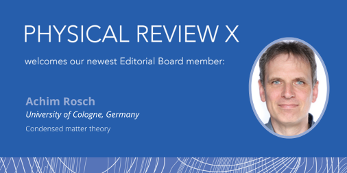 PRX would like to welcome the newest member of its Editorial Board, Dr. Achim Rosch